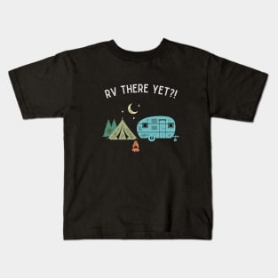 RV There Yet?! Kids T-Shirt